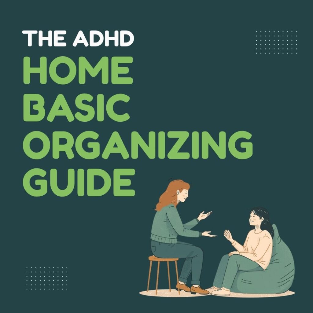 The ADHD Home Basic Organizing Guide